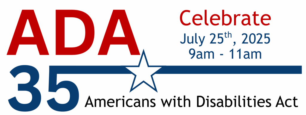 ADA 35 - Celebrate July 25th, 2024 9am-11am Americans with Disabilities Act
